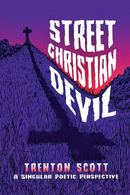 Street Christian Devil: a singular poetic perspective - Scott, Trenton Anthony, and Stone, Karen Paul (Designer)