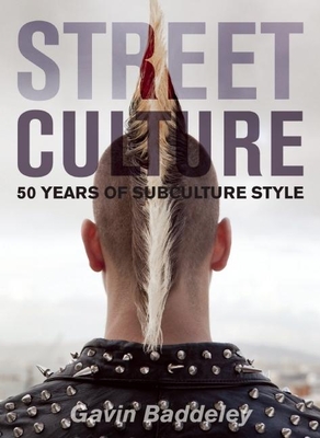 Street Culture: 50 Years of Subculture Style - Baddeley, Gavin