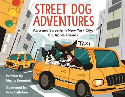 Street Dog Adventures: Awa and Sweetie in New York City: Big Apple Friends - Benedetti, Maria