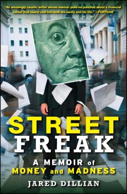 Street Freak: A Memoir of Money and Madness - Dillian, Jared