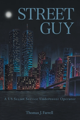 Street Guy: A US Secret Service Undercover Operator - Farrell, Thomas J