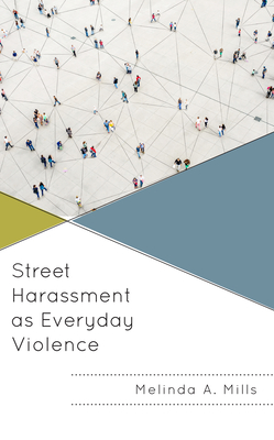 Street Harassment as Everyday Violence - Mills, Melinda A
