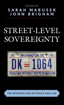 Street-Level Sovereignty: The Intersection of Space and Law - Marusek, Sarah (Contributions by), and Brigham, John (Contributions by), and Branco, Patrcia (Contributions by)