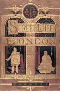 Street Life in London: People of Victorian England - With Permanent Photographic Illustrations Taken From Life Expressly For This Publication