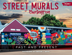 Street Murals of Burlington: PAST AND PRESENT: Volume 2