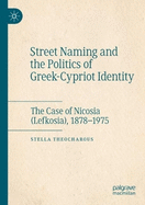 Street Naming and the Politics of Greek-Cypriot Identity: The Case of Nicosia (Lefkosia), 1878-1975