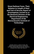 Street Railway Fares, Their Relation to Length of Haul and Cost of Service; Report of Investigation Carried on in the Research Division of the Electrical Engineering Department of the Massachusetts Institute of Technology