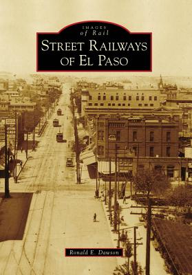 Street Railways of El Paso - Dawson, Ronald E