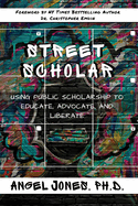 Street Scholar: Using Public Scholarship to Educate, Advocate, and Liberate