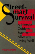 Street-Smart Survival: A Nineties Guide to Staying Alive and Living Well - Santoro, Victor