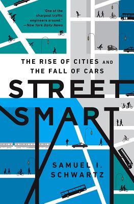 Street Smart: The Rise of Cities and the Fall of Cars - Schwartz, Samuel I, and Rosen, William