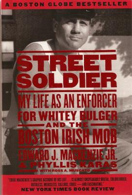Street Soldier: My Life as an Enforcer for Whitey Bulger and the Boston Irish Mob - MacKenzie, Edward, and Karas, Phyllis, Mrs.