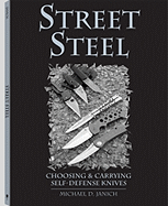 Street Steel: Choosing and Carrying Self-Defense Knives - Janich, Michael