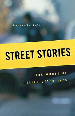 Street Stories: The World of Police Detectives - Jackall, Robert