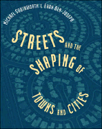 Streets and the Shaping of Towns and Cities - Southworth, Micheal, and Southworth, Michael, and Ben-Joseph, Eran