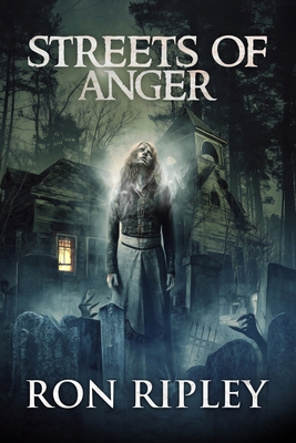 Streets of Anger: Supernatural Horror with Scary Ghosts & Haunted Houses - Street, Scare, and St John-Shin, Kathryn (Editor), and Ripley, Ron