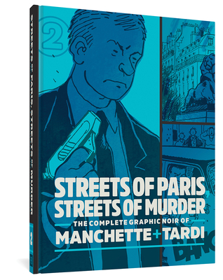 Streets of Paris, Streets of Murder (vol. 2): The Complete Noir Stories of Manchette and Tardi - Tardi, Jacques, and Manchette, Jean-Patrick, and Thompson, Kim (Translated by)