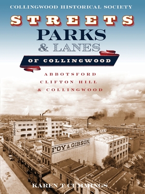 Streets, Parks and Lanes of Collingwood: Abbotsford, Clifton Hill and Collingwood - Cummings, Karen