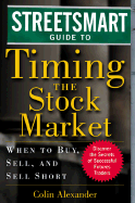 Streetsmart Guide to Timing the Stock Market: When to Buy, Sell and Sell Short