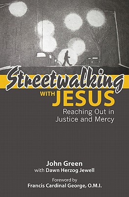 Streetwalking with Jesus: Reflections on Reaching Out in Justice and Mercy - Green, John, and Herzog Jewell, Dawn, and Cardinal Francis George (Foreword by)