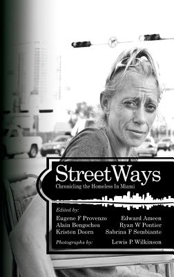 Streetways: Chronicling the Homeless in Miami (Hc) - Provenzo, Eugene F, Dr. (Editor), and Ameen, Edward (Editor), and Bengochea, Alain (Editor)