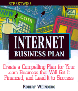 Streetwise Internet Business Plans: Create a Compelling Plan for Your .Com Business That Will Get It Financed, and Lead It to Success