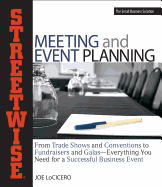 Streetwise Meeting and Event Planning: From Trade Shows and Conventions to Fundraisers and Galas--Everything You Need for a Successful Business Event - LoCicero, Joe