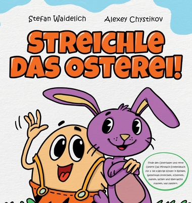 Streichle das Osterei!: Finde den Osterhasen und rette Ostern! Das Mitmach-Erlebnisbuch f?r 2- bis 4-j?hrige Kinder in Reimen. Gemeinsam streicheln, sch?tteln, pusten, lachen und ?berrascht staunen, was passiert. - Waidelich, and Chystikov, Alexey (Illustrator), and Koppe, Claudia