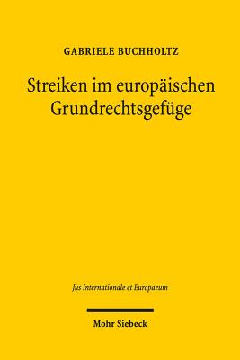 Streiken Im Europaischen Grundrechtsgefuge: Zum Harmonisierungspotenzial Des Art. 6 NR. 4 Esc in Der Anwendung Des Egmr Und Des Eugh - Buchholtz, Gabriele