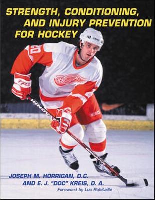 Strength, Conditioning, and Injury Prevention for Hockey - Horrigan, Joseph M, and Kreis, E J, and Robitaille, Luc (Foreword by)