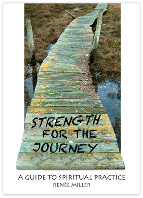 Strength for the Journey: A Guide to Spiritual Practice - Miller, Renee