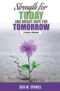 Strength for Today and Bright Hope for Tomorrow: A Pastor's Memoirs