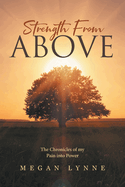 Strength From Above: The Chronicles of my Pain into Power