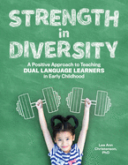 Strength in Diversity: A Positive Approach to Teaching Dual Language Learners in Early Childhood