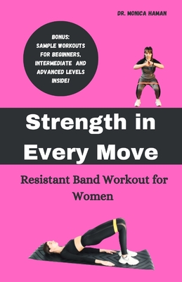Strength in Every Move: Resistant Band Workout for Women - Haman, Monica, Dr.
