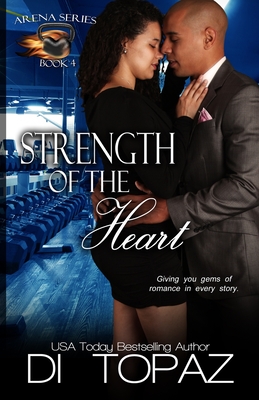 Strength of the Heart: Arena Series Book 4 - Topaz, Di, and Hoffman, Michelle (Editor)