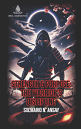 Strength & Purpose: The Warrior's Discipline