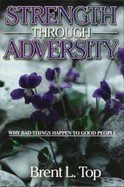 Strength Through Adversity-Why Bad Things Happen to Good People - Top, Brent L.