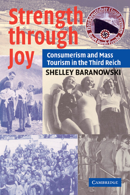 Strength Through Joy: Consumerism and Mass Tourism in the Third Reich - Baranowski, Shelley