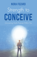 Strength To Conceive: Seeing God-Sized Vision for Your Family
