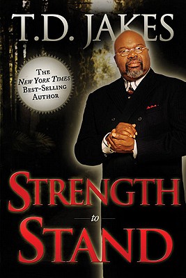 Strength to Stand: Overcoming, Succeeding, Thriving, Advancing, Winning - Jakes, T D