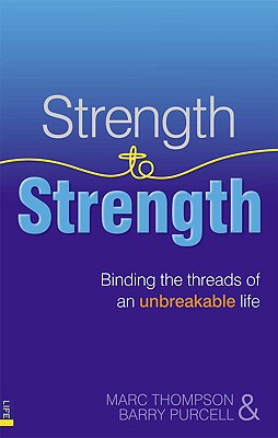 Strength to Strength: Binding the threads of an unbreakable life - Thompson, Marc, and Purcell, Barry