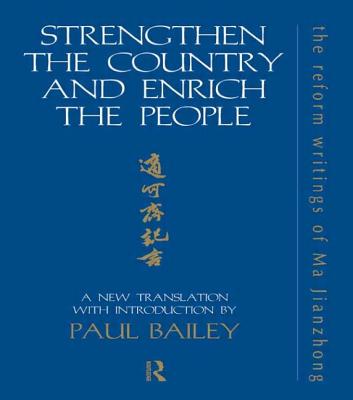 Strengthen the Country and Enrich the People: The Reform Writings of Ma Jianzhong - Bailey, Paul