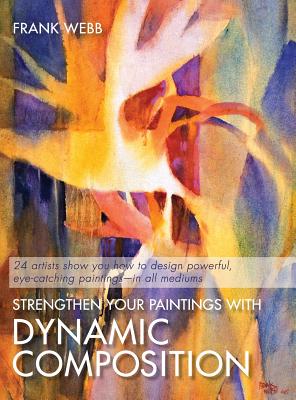 Strengthen Your Paintings With Dynamic Composition - Webb, Frank