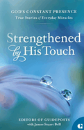 Strengthened by His Touch: True Stories of Everyday Miracles