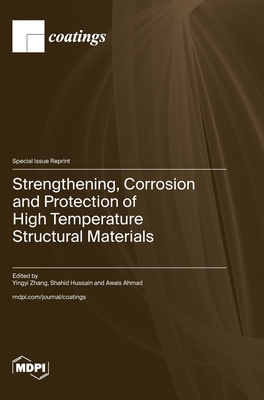 Strengthening, Corrosion and Protection of High Temperature Structural Materials - Zhang, Yingyi (Guest editor), and Hussain, Shahid (Guest editor), and Ahmad, Awais (Guest editor)