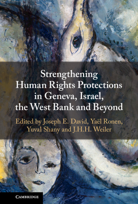 Strengthening Human Rights Protections in Geneva, Israel, the West Bank and Beyond - David, Joseph E (Editor), and Ronen, Yal (Editor), and Shany, Yuval (Editor)