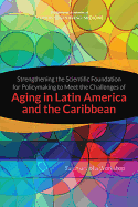 Strengthening the Scientific Foundation for Policymaking to Meet the Challenges of Aging in Latin America and the Caribbean: Summary of a Workshop