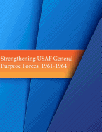 Strengthening USAF General Purpose Forces, 1961-1964