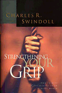 Strengthening Your Grip - Swindoll, Charles R, Dr., and Windoll, Charles R